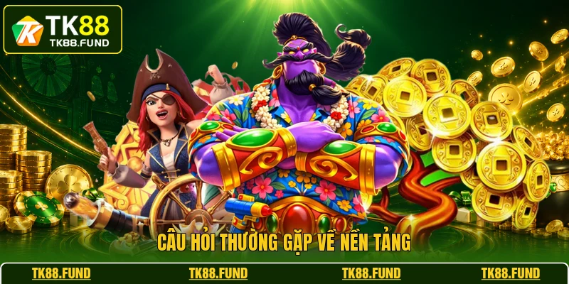 Câu hỏi thường gặp về nền tảng