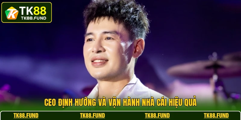 CEO định hướng và vận hành nhà cái hiệu quả