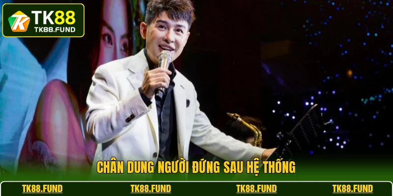 Chân dung người đứng sau hệ thống