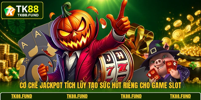 Cơ chế jackpot tích lũy tạo sức hút riêng cho game slot