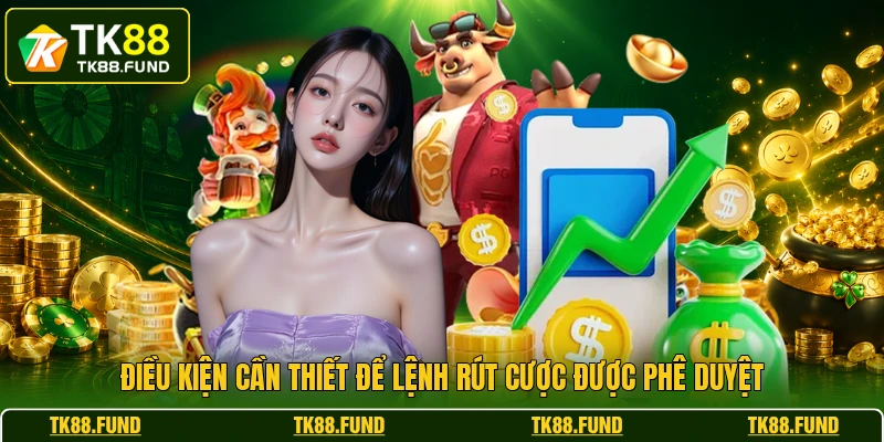 Điều kiện cần thiết để lệnh rút cược được phê duyệt