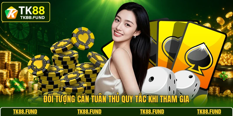 Đối tượng cần tuân thủ quy tắc khi tham gia