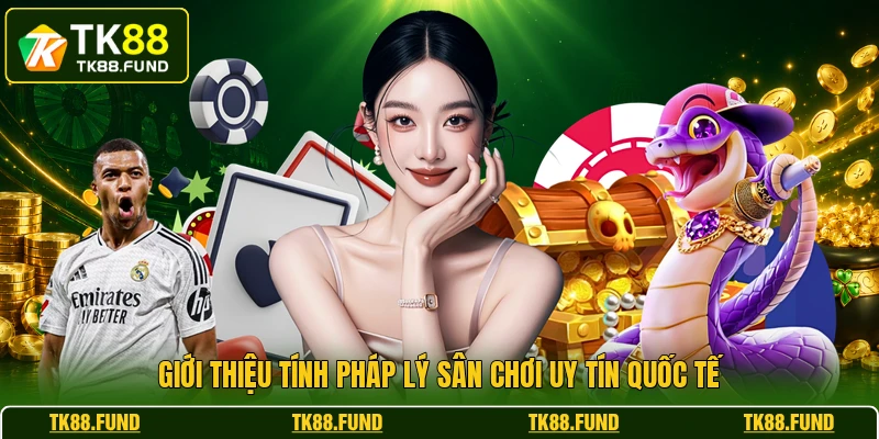 Giới thiệu tính pháp lý sân chơi uy tín quốc tế