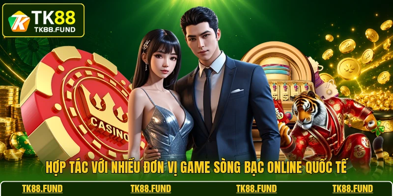 Hợp tác với nhiều đơn vị game sòng bạc online quốc tế