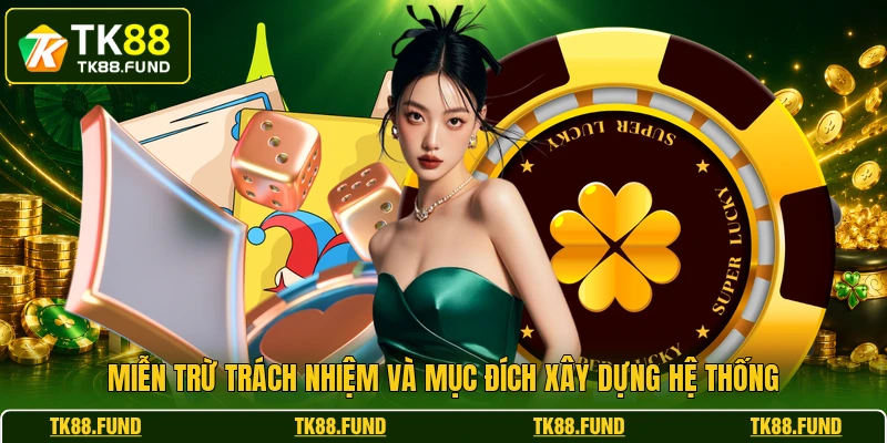 Miễn trừ trách nhiệm và mục đích xây dựng hệ thống