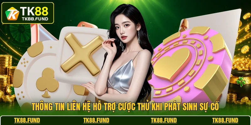 Thông tin liên hệ hỗ trợ cược thủ khi phát sinh sự cố
