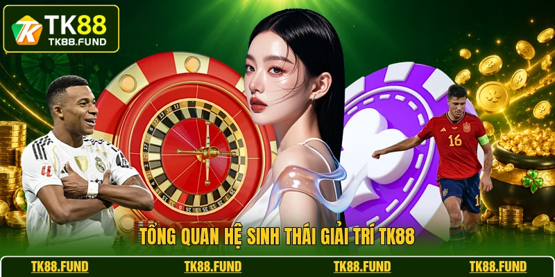 Tổng quan hệ sinh thái giải trí TK88